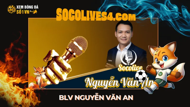 BLV Nguyễn Văn An - BLV Bóng Đá Chuyên Nghiệp Tại Socolive