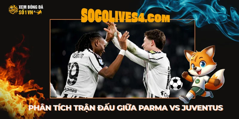 Phân tích trận đấu giữa Parma vs Juventus tại Ligue 1