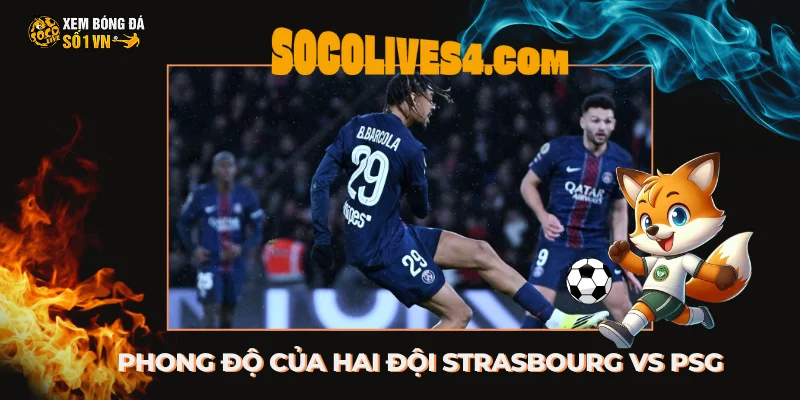 Phong độ của hai đội Strasbourg vs PSG